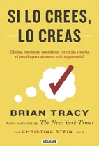 Comprar Si Lo Crees Lo Creas - Brian Tracy | Libro Motivacional de Éxito Personal, Desarrollo y Crecimiento Profesional | Autoayuda, Superación y Logro de Metas | Libro de Motivación