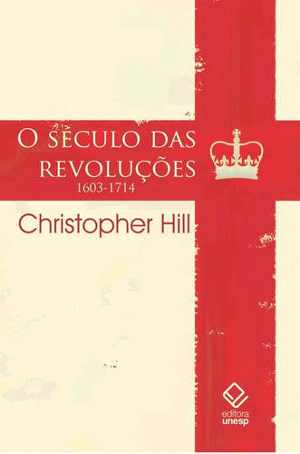 O século das revoluções: 1603-1714, de Hill, Christopher. Fundação Editora da Unesp, capa mole em português, 2012