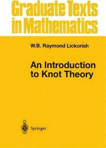 An Introduction To Knot Theory, De W.b.raymond Lickorish. Editorial Springer-verlag New York Inc., Tapa Dura En Inglés