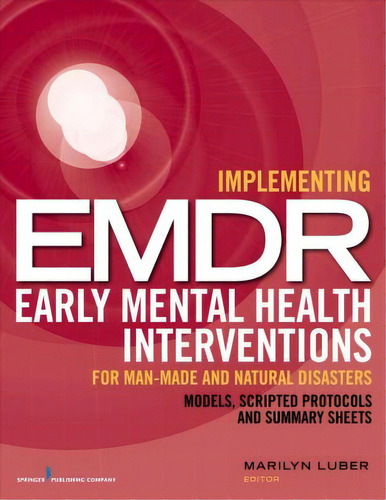 Implementing Emdr Early Mental Health Interventions For Man-made And Natural Disasters, De Marilyn Luber. Editorial Springer Publishing Co Inc, Tapa Blanda En Inglés