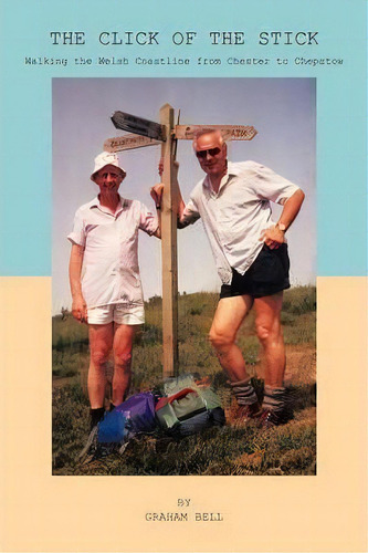 The Click Of The Stick : Walking The Welsh Coastline From Chester To Chepstow., De Graham Bell. Editorial Authorhouse, Tapa Blanda En Inglés, 2011