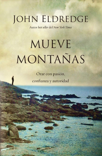 Mueve Montañas, De John Eldredge. Editorial Grupo Nelson, Tapa Blanda En Español