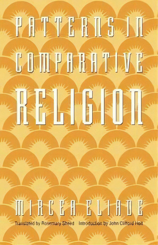 Patterns In Comparative Religion, De Mircea Eliade. Editorial University Of Nebraska Press, Tapa Blanda En Inglés