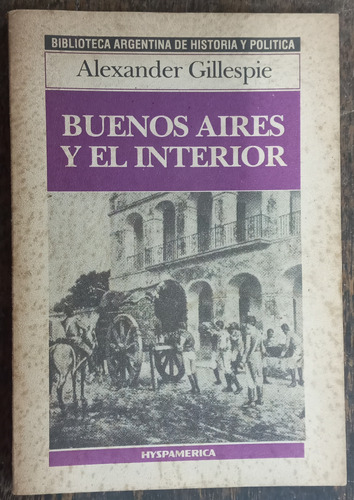 Buenos Aires Y El Interior * Alexander Gillespie * 