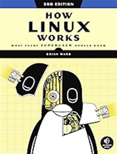 How Linux Works, 3rd Edition: What Every Superuser Should Kn