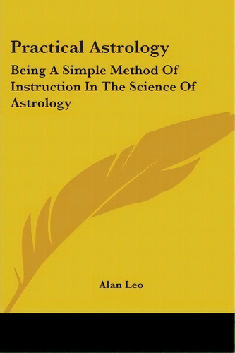 Practical Astrology, De Alan Leo. Editorial Kessinger Publishing, Tapa Blanda En Inglés