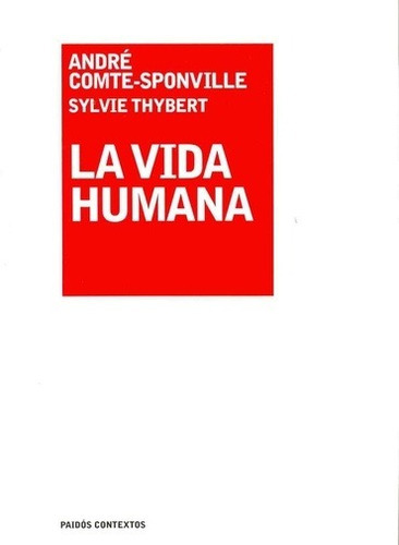 Vida humana, La - Comte-Sponville, Thybert, de Comte-Sponville, Thybert. Editorial PAIDÓS en español