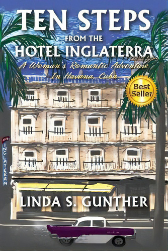 Ten Steps From The Hotel Inglaterra: A Woman's Romantic Adventure In Havana, Cuba, De Gunther, Linda S.. Editorial Lightning Source Inc, Tapa Blanda En Inglés