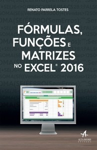 Fórmulas, Funções E Matrizes No Excel 2016 - Alta Books