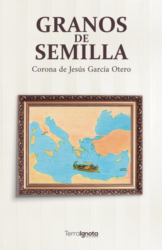 Granos De Semilla, De García Otero, Corona De Jesús. Editorial Terra Ignota Ediciones, Tapa Blanda En Español