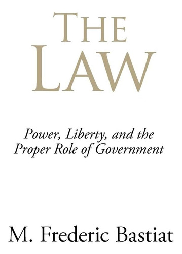 Libro: The Law: Power, Liberty, And The Proper Role Of Gover