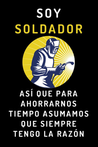 Libro: Soy Soldador Así Que Para Ahorrarnos Tiempo Asumamos