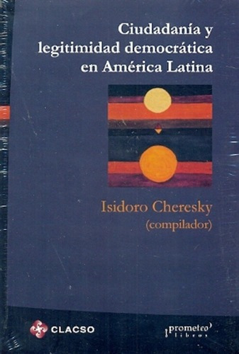 Ciudadania Y Legitimidad Democratica En America Lati, De Cheresky, Isidoro. Editorial Prometeo Libros En Español