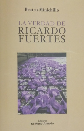 Verdad De Ricardo Fuertes, La, De Beatriz Minichillo. Editorial El Mono Armado, Edición 1 En Español