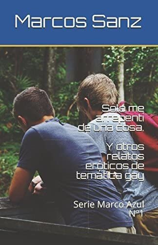 Libro: Sólo Me Arrepentí De Una Cosa. Y Otros Relatos Erótic