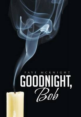 Goodnight, Bob - Faye Mcknight (hardback)