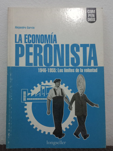La Economía Peronista - Alejandro Garvie 