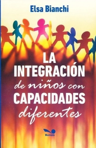 La Integracion De Niños Con Capacidades Diferentes, de Bianchi, Elsa. Editorial BONUM, tapa blanda en español