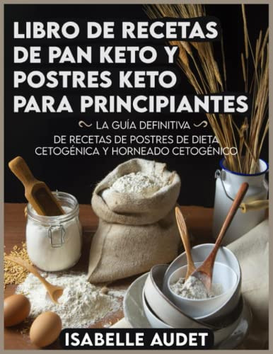 Libro De Recetas De Pan Keto Y Postres Keto Para Principiant