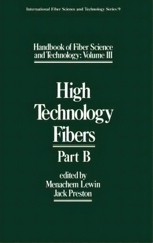 Handbook Of Fiber Science And Technology Volume 3 : High Technology Fibers: Part B, De Menachem Lewin. Editorial Taylor & Francis Inc, Tapa Dura En Inglés