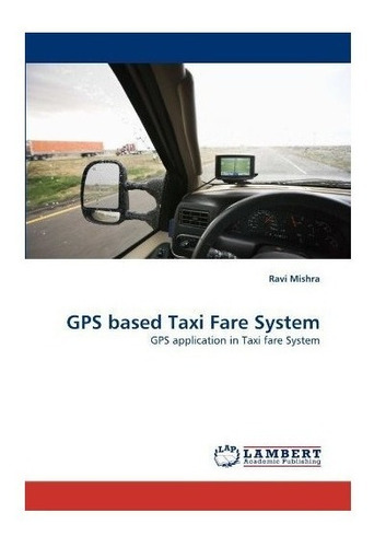 Gps Based Taxi Fare System - Ravi Mishra (paperback)