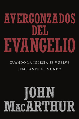 Libro: Avergonzados Del Evangelio: Cuando La Se Vuelve Semej