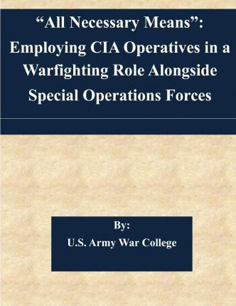 Libro  All Necessary Means  : Employing Cia Operatives In...