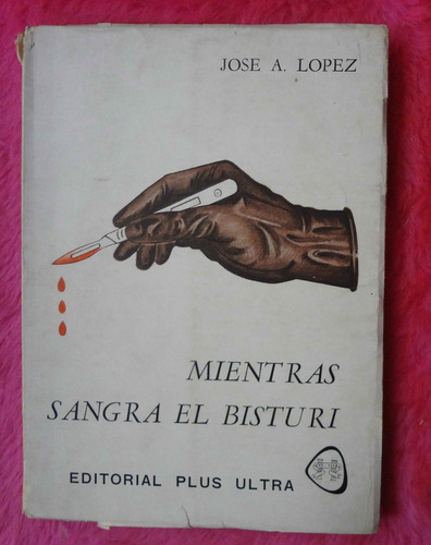 Mientras Sangra El Bisturí De Jose Alejandro Lopez - Firmado