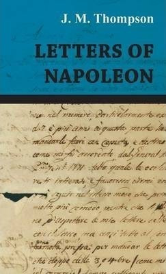 Letters Of Napoleon - J. M. Thompson (hardback)