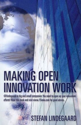 Making Open Innovation Work - Stefan Lindegaard