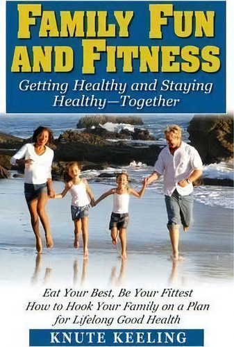 Family Fun And Fitness, De Knute Keeling. Editorial Basic Health Publications, Tapa Dura En Inglés