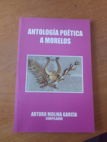 Antología Poética A Morelos - Arturo Molina García
