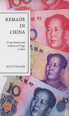 Remade In China : Foreign Investors And Institutional Cha...