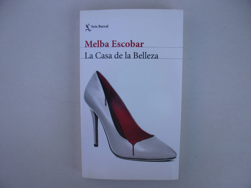 La Casa De La Belleza - Melba Escobar - Seix Barral