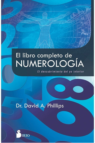 Libro El Libro completo de numerología: El descubrimiento del yo interior, de David A. Phillips., vol. 1.0. Editorial Sirio, tapa blanda, edición 1.0 en español, 2022