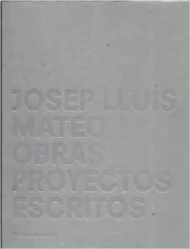 Mateo Obras Proyectos Escritos - Josep Lluis Mateo