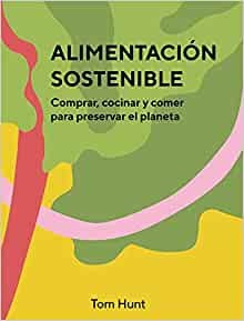 Alimentacion Sostenible - Tom Hunt