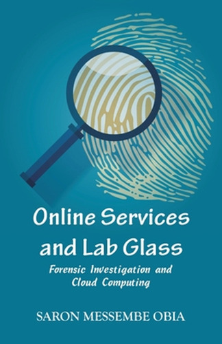 Online Services And Lab Glass: Forensic Investigation And Cl