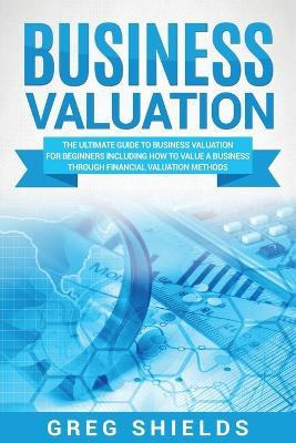 Business Valuation : The Ultimate Guide To Business Valua...