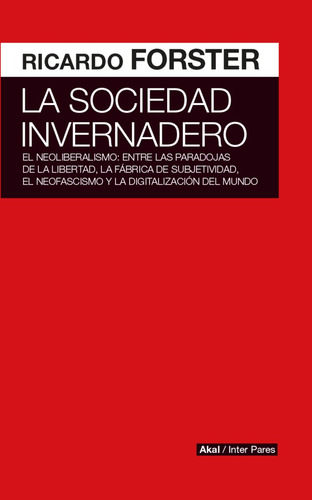 Sociedad Invernadero. Ricardo Forster. Akal