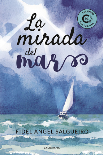 La Mirada Del Mar, De Salgueiro , Fidel Ángel.., Vol. 1.0. Editorial Caligrama, Tapa Blanda, Edición 1.0 En Español, 2018