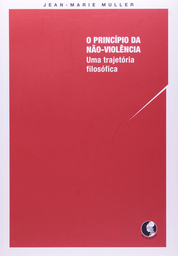 O princípio da não violência, de Muller, Jean-Marie. Editora Associação Palas Athena do Brasil, capa mole em português, 2007