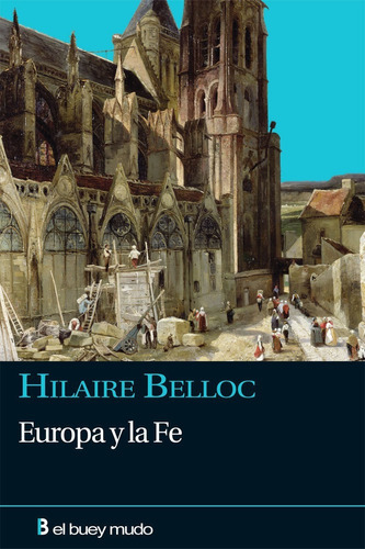 Europa Y La Fe, De Hilaire Belloc. Editorial El Buey Mudo En Español