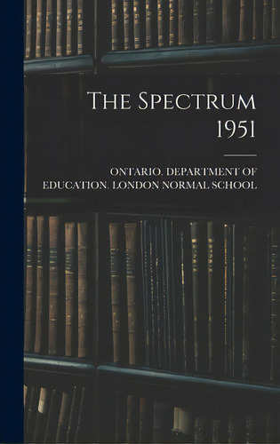 The Spectrum 1951, De Ontario Department Of Education Lon., Vol. 1. Editorial Hassell Street Pr, Tapa Dura En Inglés, 1951