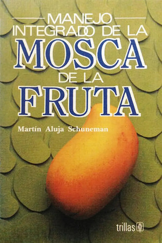 Manejo Integrado De La Mosca De La Fruta Trillas