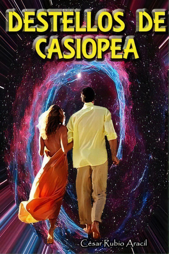 Destellos De Casiopea, De Cesar Rubio Aracil. Editorial Createspace Independent Publishing Platform, Tapa Blanda En Español