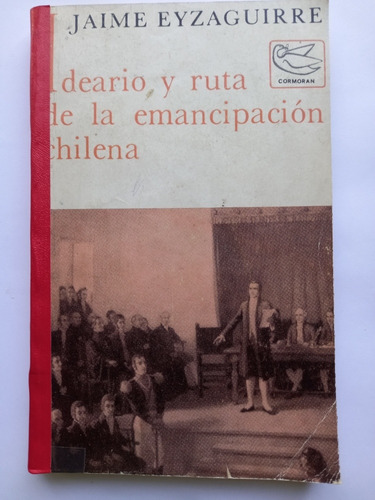 Ideario Y Ruta De La Emancipación Chilena - Jaime Eyzaguirre