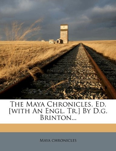 The Maya Chronicles, Ed [with An Engl Tr] By Dg Brinton