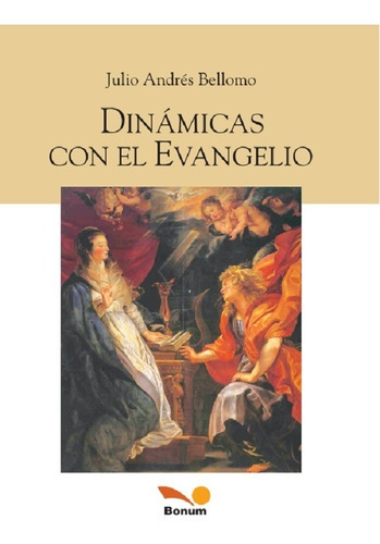 Dinámicas con el Evangelio, de Julio Andrés Bellomo. Editorial BONUM, tapa blanda en español, 2012