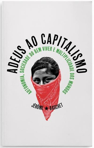 Adeus Ao Capitalismo: Autonomia...1ªed.(2021) - Livro